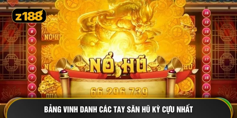 Bảng vinh danh các tay săn hũ kỳ cựu nhất