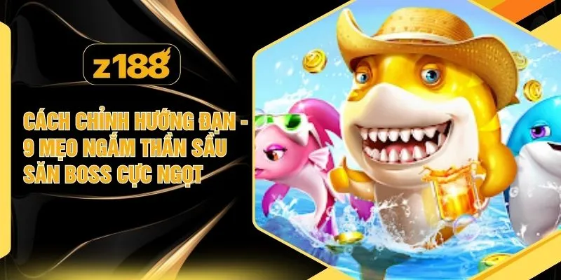 Cách Chỉnh Hướng Đạn - 9 Mẹo Ngắm Thần Sầu Săn Boss Cực Ngọt