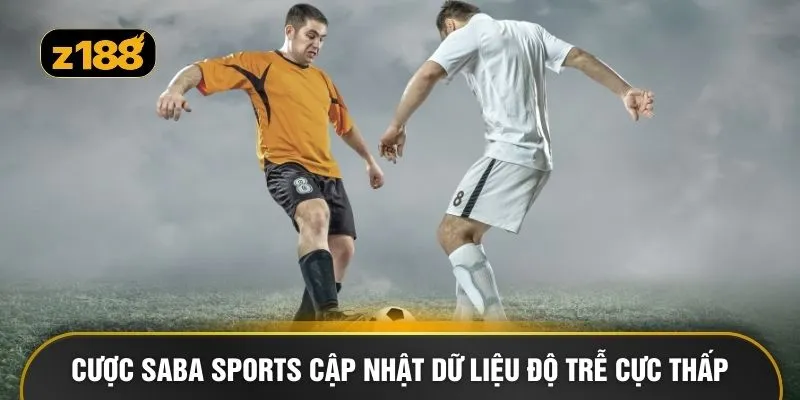 Cược Saba Sports cập nhật dữ liệu độ trễ cực thấp