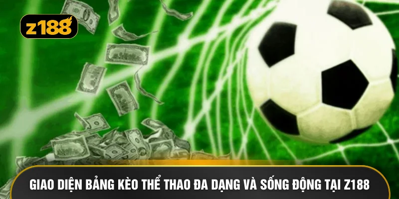 Giao diện bảng kèo thể thao đa dạng và sống động tại Z188