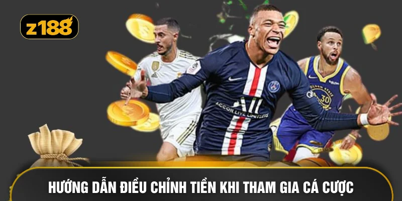 Hướng dẫn điều chỉnh tiền khi tham gia cá cược