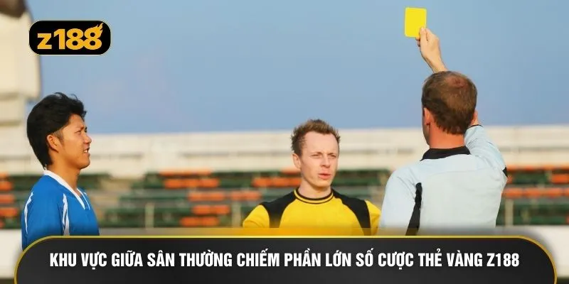 Khu vực giữa sân thường chiếm phần lớn số cược thẻ vàng Z188