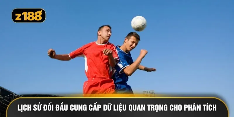 Lịch sử đối đầu cung cấp dữ liệu quan trọng cho phân tích