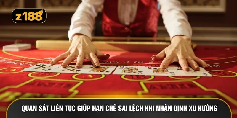 Quan sát liên tục giúp hạn chế sai lệch khi nhận định xu hướng