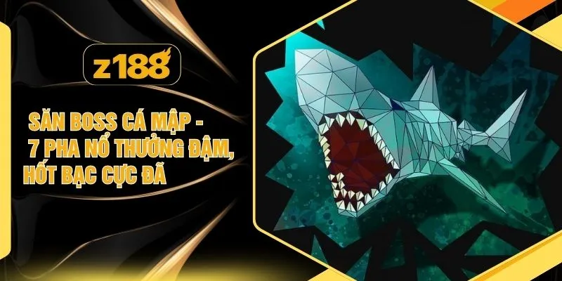 Săn Boss Cá Mập - 7 Pha Nổ Thưởng Đậm, Hốt Bạc Cực Đã