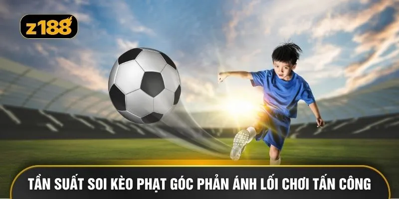 Tần suất soi kèo phạt góc phản ánh lối chơi tấn công