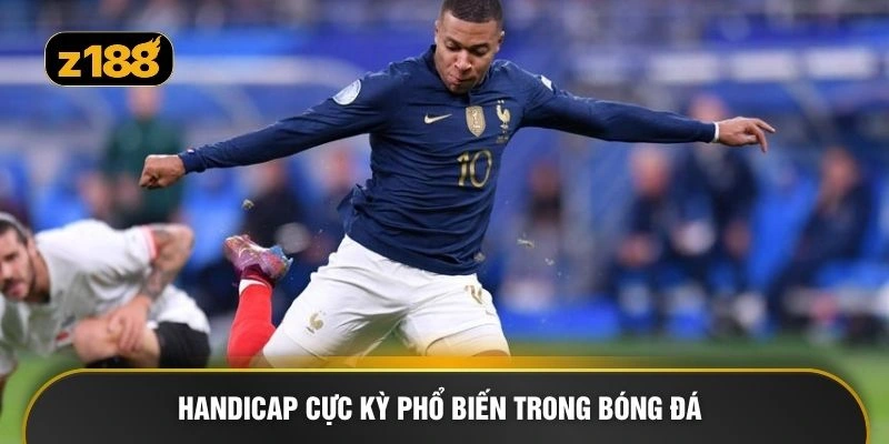 Handicap cực kỳ phổ biến trong bóng đá
